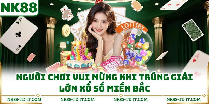 Người Chơi Vui Mừng Khi Trúng giải lớn Xổ Số Miền Bắc