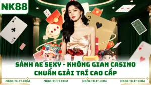Sảnh AE Sexy - Không Gian Casino Chuẩn Giải Trí Cao Cấp