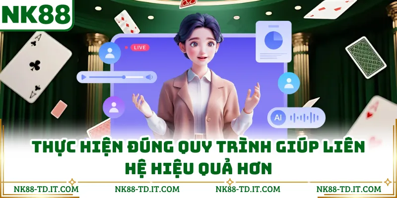  Thực Hiện Đúng Quy Trình Giúp Liên Hệ Hiệu Quả Hơn