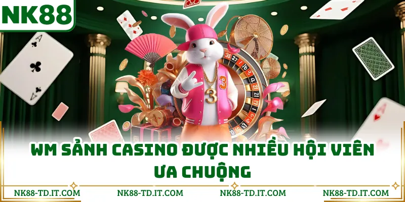 WM Sảnh Casino Được Nhiều Hội Viên Ưa Chuộng